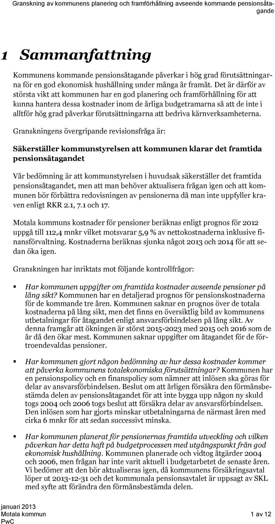 förutsättningarna att bedriva kärnverksamheterna.