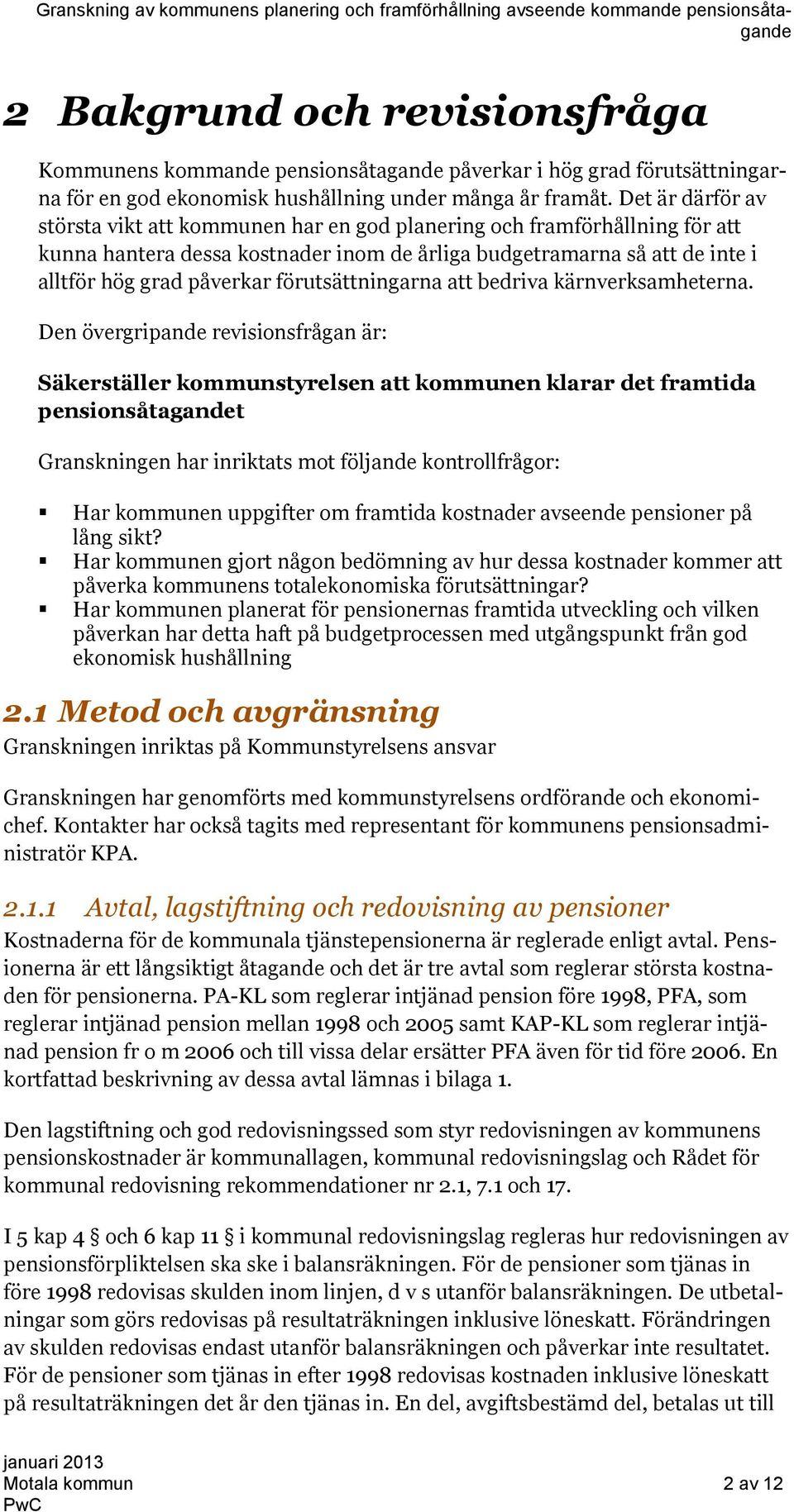 förutsättningarna att bedriva kärnverksamheterna.