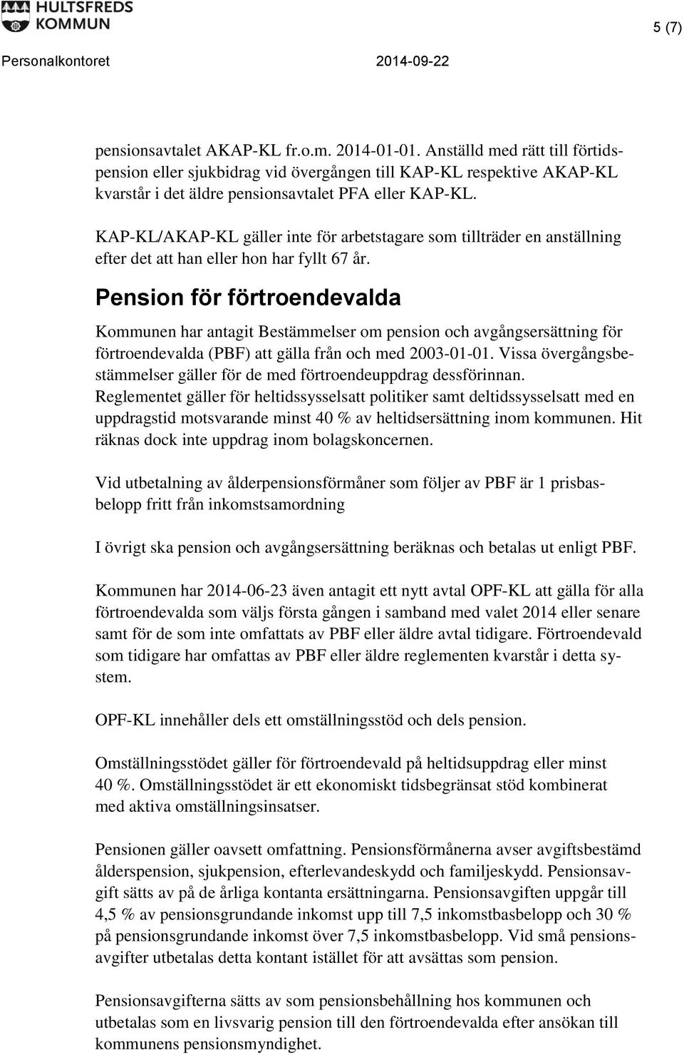 KAP-KL/AKAP-KL gäller inte för arbetstagare som tillträder en anställning efter det att han eller hon har fyllt 67 år.