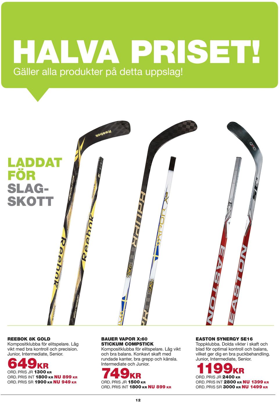 Konkavt skaft med rundade kanter, bra grepp och känsla. Intermediate och Junior. 749KR ORD. PRIS JR 1500 KR ORD. PRIS INT 1800 KR NU 899 KR EASTON SYNERGY SE16 Toppklubba.