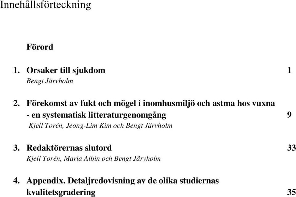 litteraturgenomgång 9 Kjell Torén, Jeong-Lim Kim och Bengt Järvholm 3.