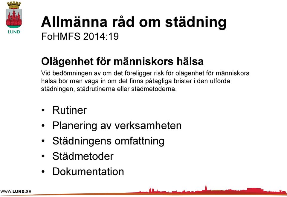 väga in om det finns påtagliga brister i den utförda städningen, städrutinerna eller