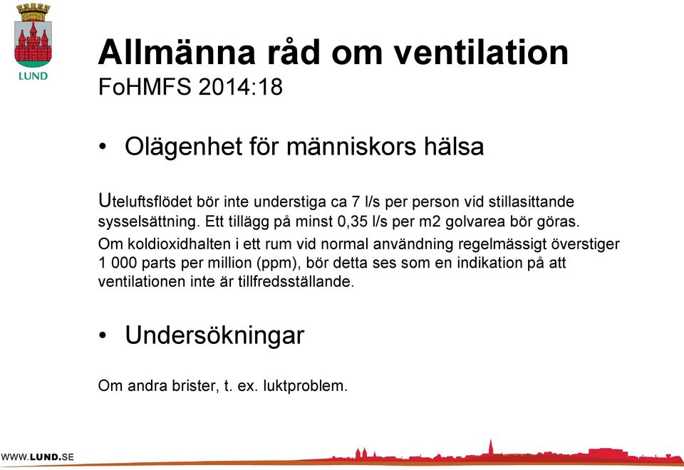 Om koldioxidhalten i ett rum vid normal användning regelmässigt överstiger 1 000 parts per million (ppm), bör