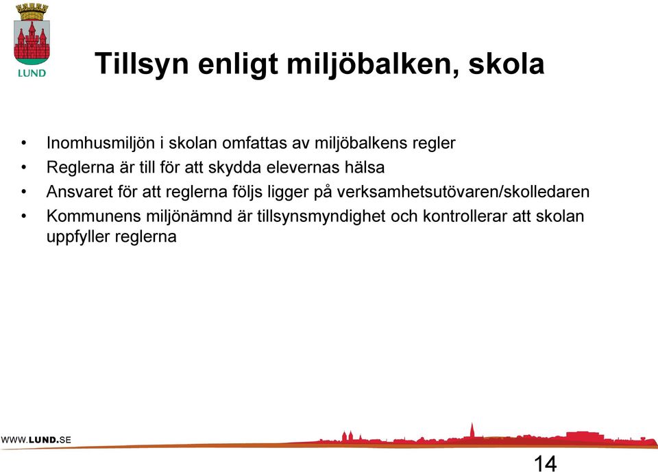 Ansvaret för att reglerna följs ligger på verksamhetsutövaren/skolledaren