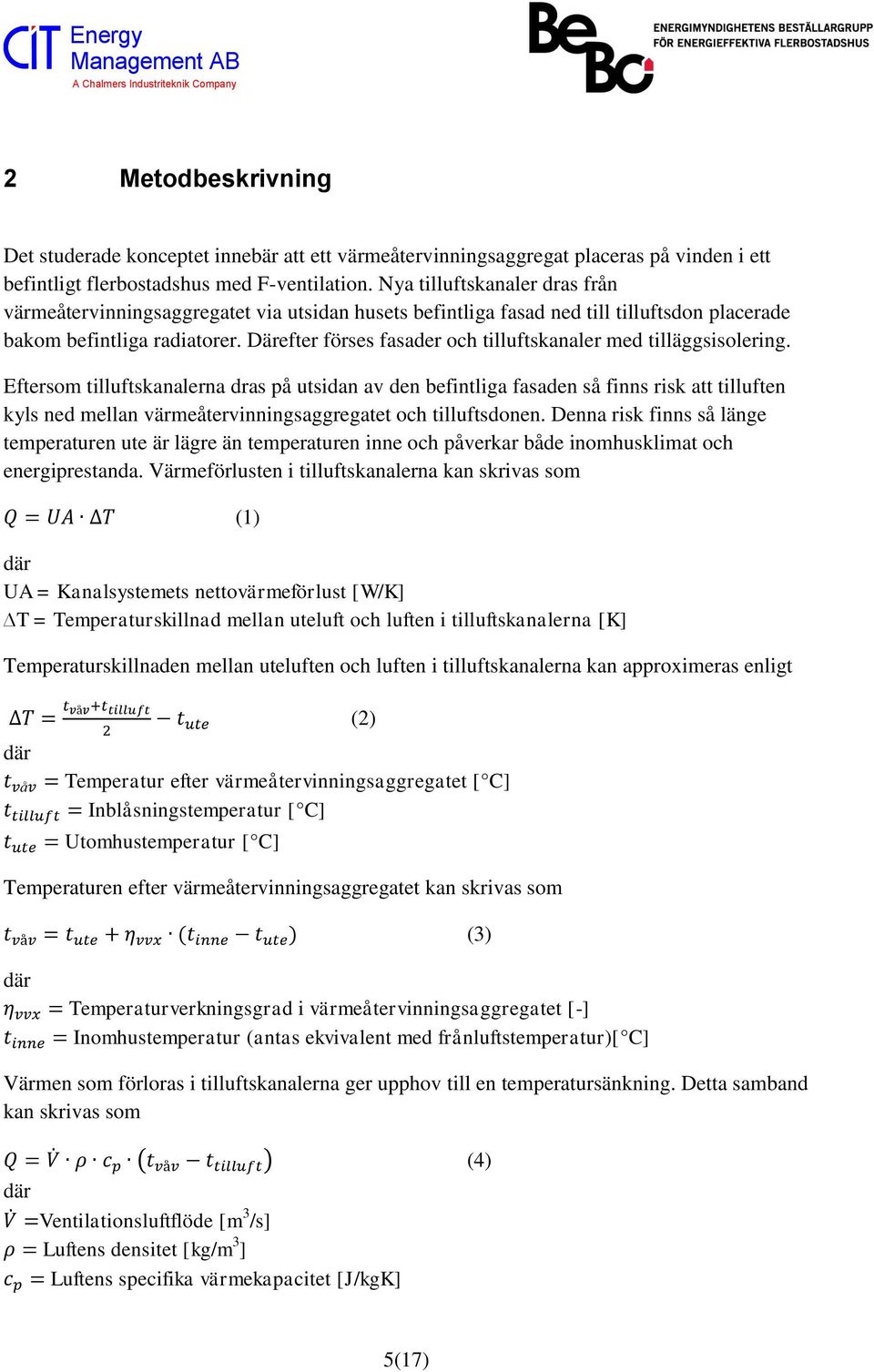 Därefter förses fasader och tilluftskanaler med tilläggsisolering.