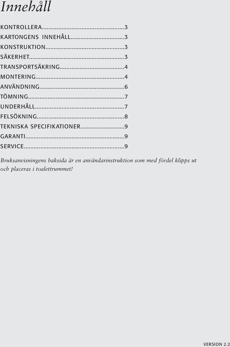 ..7 FELSÖKNING...8 TEKNISKA SPECIFIKATIONER...9 GARANTI...9 SERVICE.