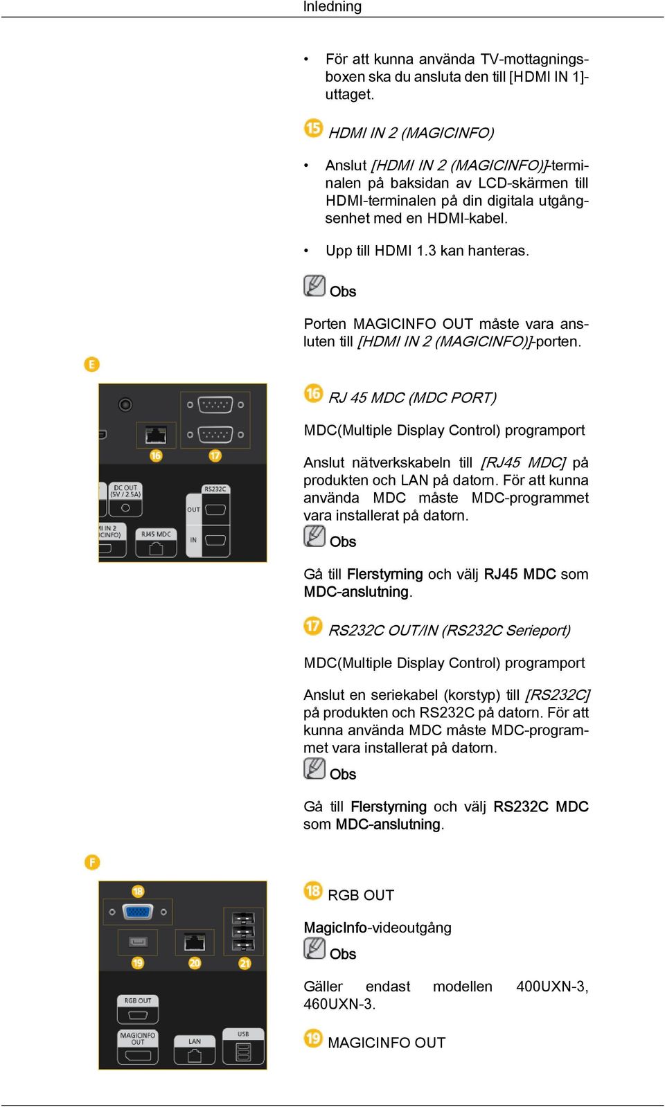 Porten MAGICINFO OUT måste vara ansluten till [HDMI IN 2 (MAGICINFO)]-porten.