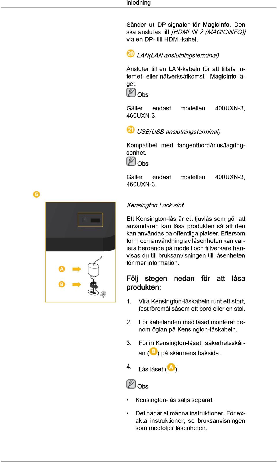 USB(USB anslutningsterminal) Kompatibel med tangentbord/mus/lagringsenhet. Gäller endast modellen 400UXN-3, 460UXN-3.