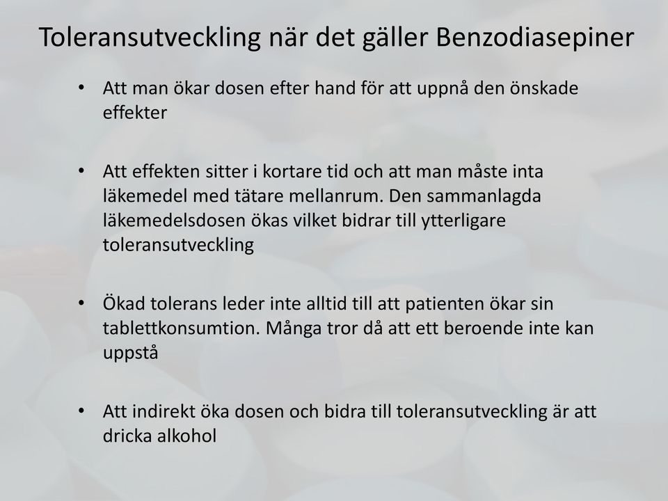 Den sammanlagda läkemedelsdosen ökas vilket bidrar till ytterligare toleransutveckling Ökad tolerans leder inte alltid till