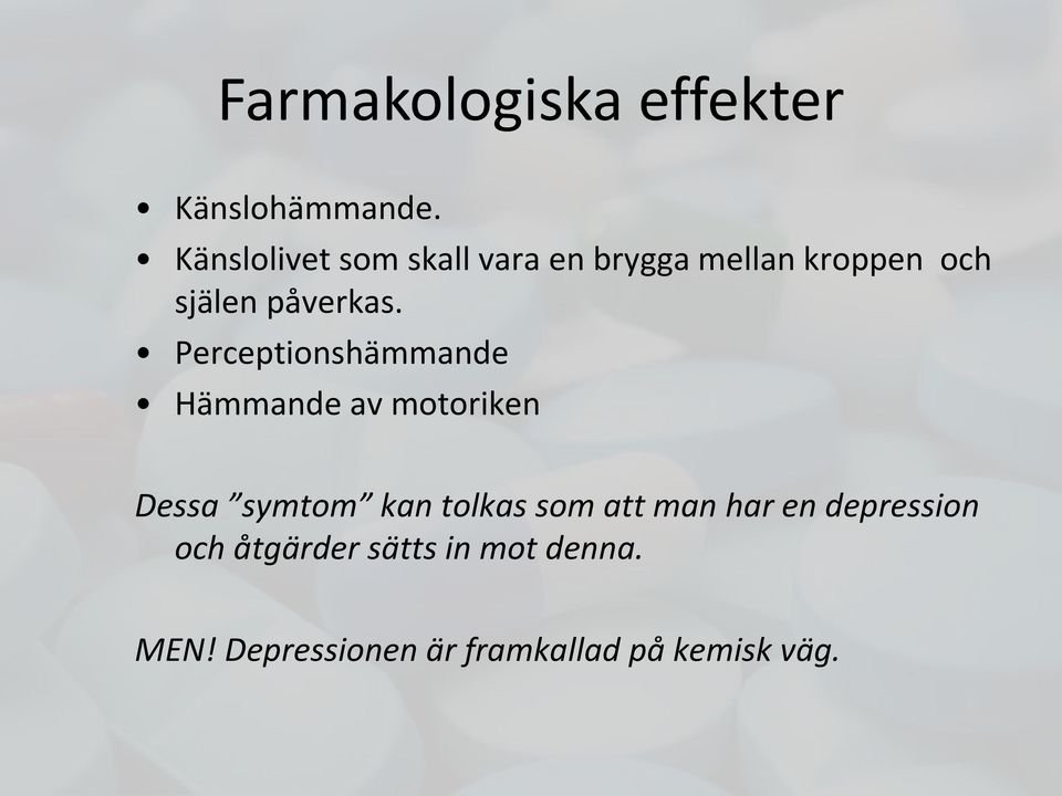 Perceptionshämmande Hämmande av motoriken Dessa symtom kan tolkas som