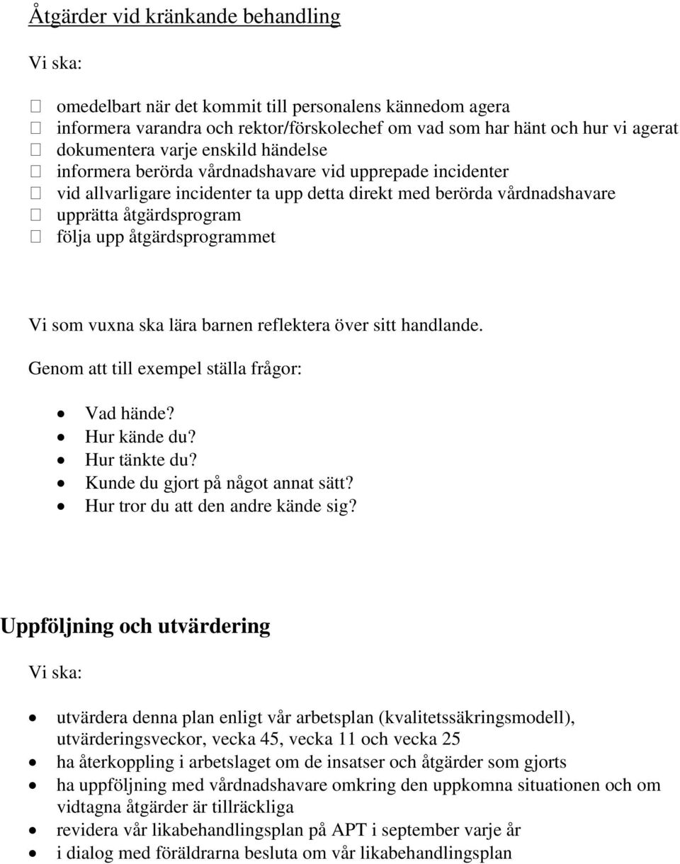 åtgärdsprogrammet Vi som vuxna ska lära barnen reflektera över sitt handlande. Genom att till exempel ställa frågor: Vad hände? Hur kände du? Hur tänkte du? Kunde du gjort på något annat sätt?