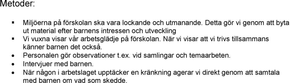 förskolan. När vi visar att vi trivs tillsammans känner barnen det också. Personalen gör observationer t.ex.