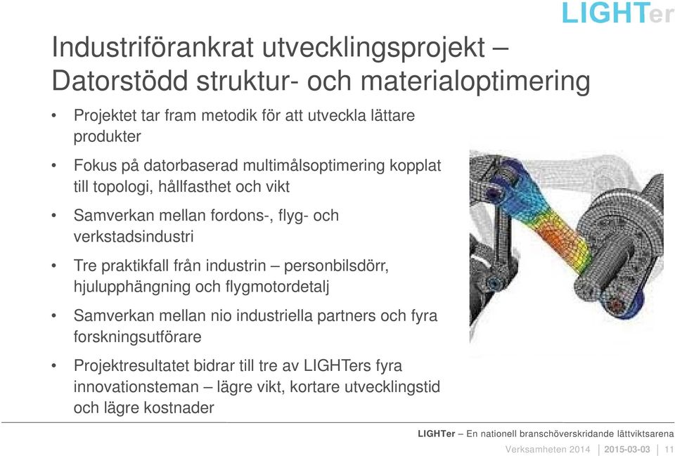 praktikfall från industrin personbilsdörr, hjulupphängning och flygmotordetalj Samverkan mellan nio industriella partners och fyra