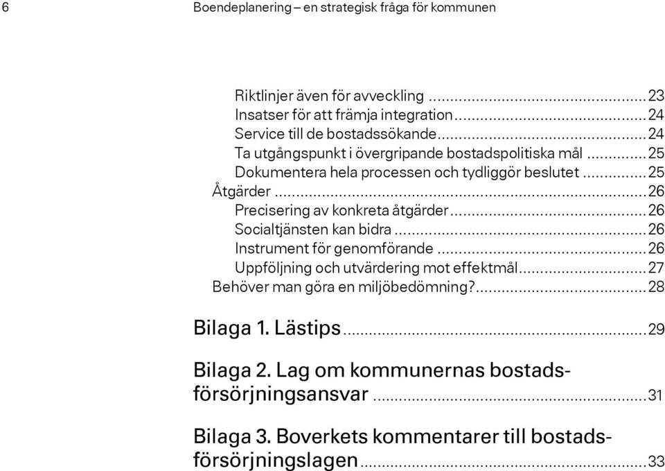 ..26 Precisering av konkreta åtgärder...26 Socialtjänsten kan bidra...26 Instrument för genomförande...26 Uppföljning och utvärdering mot effektmål.