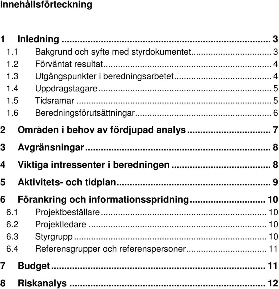 .. 6 2 Områden i behv av fördjupad analys... 7 3 Avgränsningar... 8 4 Viktiga intressenter i beredningen... 8 5 Aktivitets- ch tidplan.