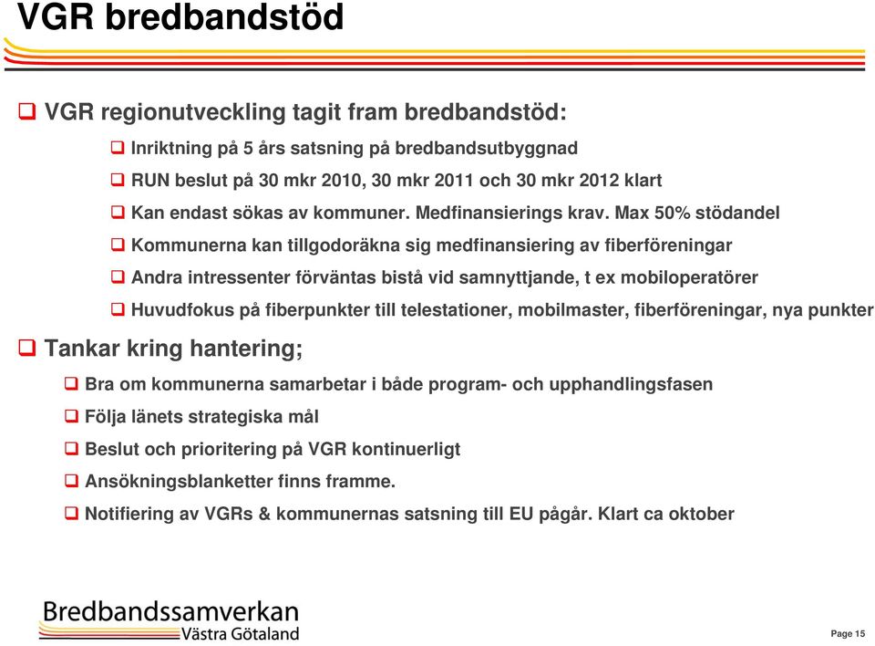 Max 50% stödandel Kommunerna kan tillgodoräkna sig medfinansiering av fiberföreningar Andra intressenter förväntas bistå vid samnyttjande, t ex mobiloperatörer Huvudfokus på fiberpunkter