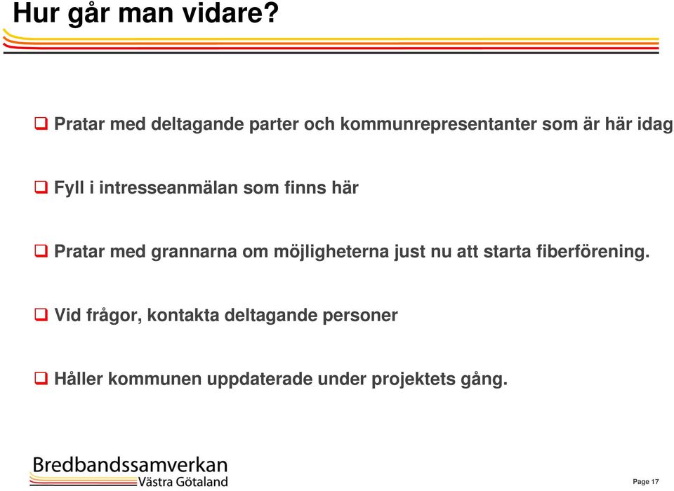 i intresseanmälan som finns här Pratar med grannarna om möjligheterna just