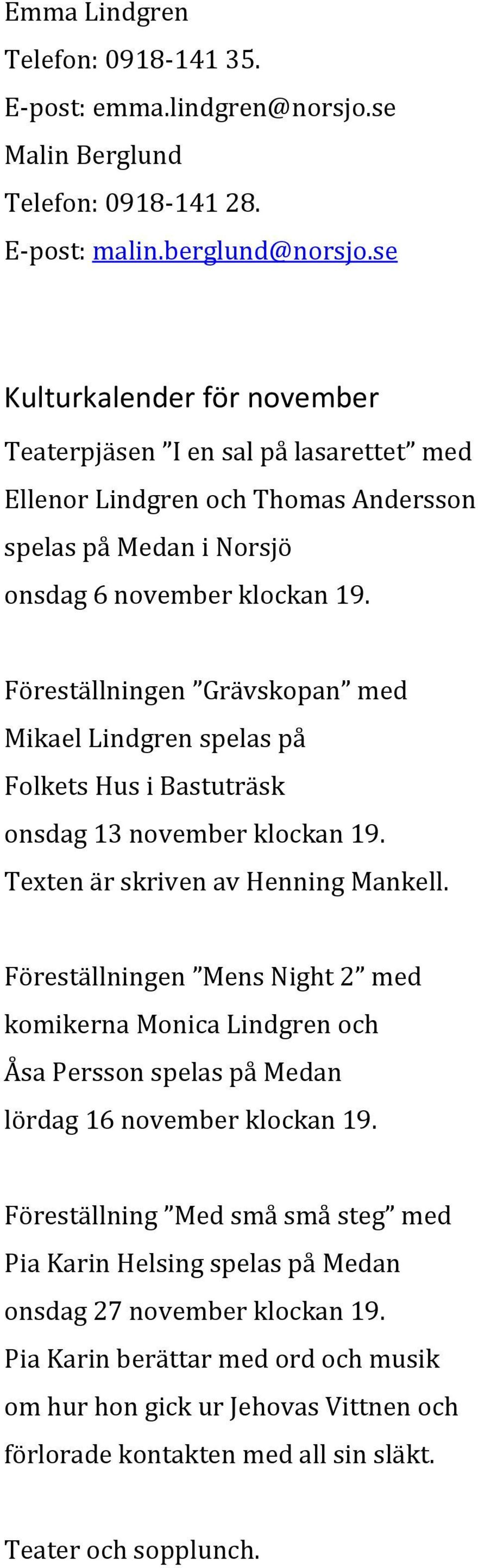 Föreställningen Grävskopan med Mikael Lindgren spelas på Folkets Hus i Bastuträsk onsdag 13 november klockan 19. Texten är skriven av Henning Mankell.