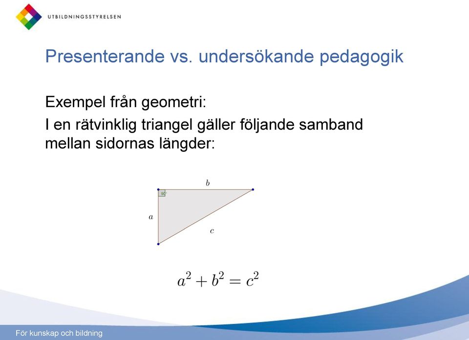 från geometri: I en rätvinklig