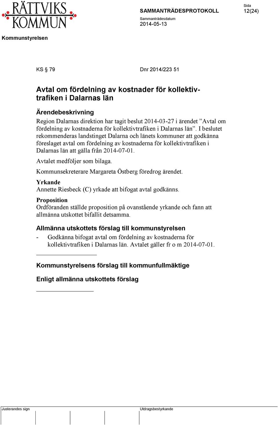 I beslutet rekommenderas landstinget Dalarna och länets kommuner att godkänna föreslaget avtal om fördelning av kostnaderna för kollektivtrafiken i Dalarnas län att gälla från 2014-07-01.