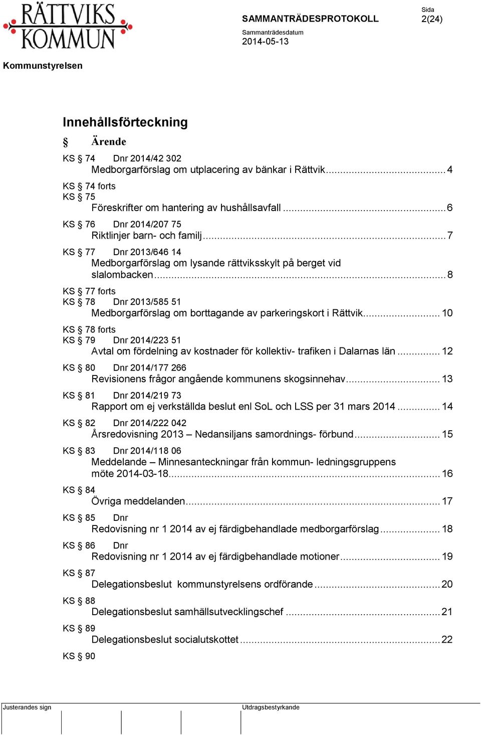 .. 8 KS 77 forts KS 78 Dnr 2013/585 51 Medborgarförslag om borttagande av parkeringskort i Rättvik.