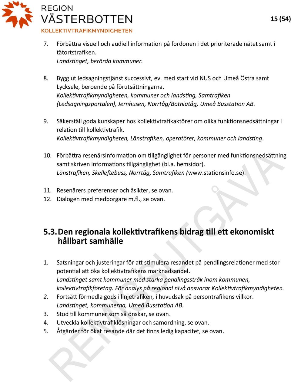 Kollektivtrafikmyndigheten, kommuner och landsting, Samtrafiken (Ledsagningsportalen), Jernhusen, Norrtåg/Botniatåg, Umeå Busstation AB. 9.