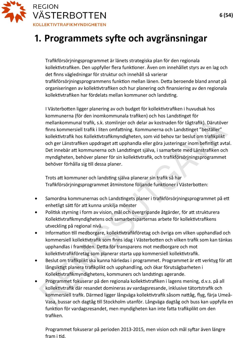 Detta beroende bland annat på organiseringen av kollektivtrafiken och hur planering och finansiering av den regionala kollektivtrafiken har fördelats mellan kommuner och landsting.