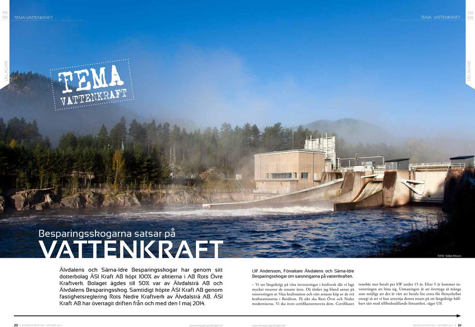 ÄSI Kraft AB har övertagit driften från och med den 1 maj 2014. Ulf Andersson, Förvaltare Älvdalens och Särna-Idre Besparingsskogar om satsningarna på vattenkraften.
