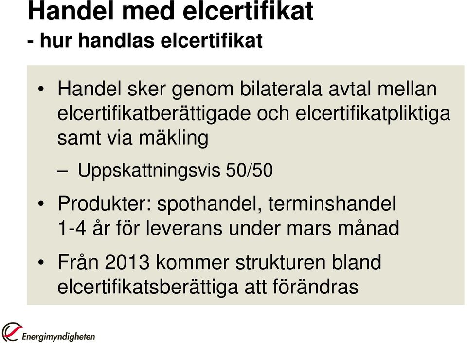 Uppskattningsvis 50/50 Produkter: spothandel, terminshandel 1-4 år för leverans