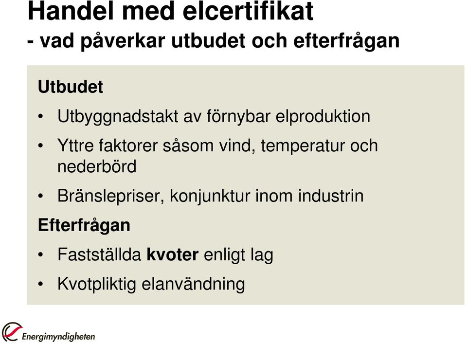 såsom vind, temperatur och nederbörd Bränslepriser, konjunktur inom