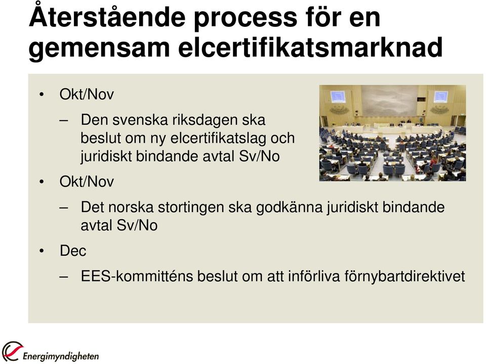 bindande avtal Sv/No Okt/Nov Det norska stortingen ska godkänna