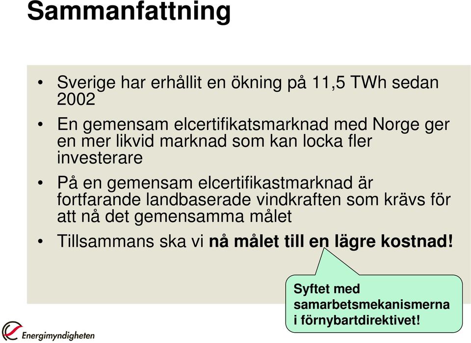 gemensam elcertifikastmarknad är fortfarande landbaserade vindkraften som krävs för att nå det