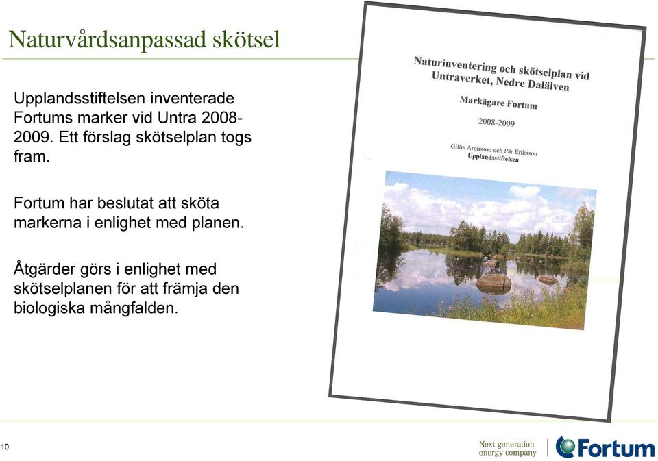 Frtum har beslutat att sköta markerna i enlighet med planen.