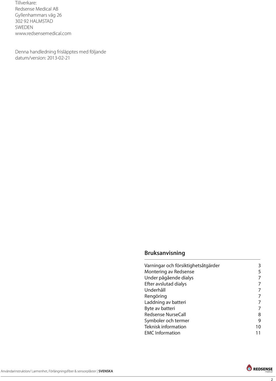 försiktighetsåtgärder 3 Montering av Redsense 5 Under pågående dialys 7 Efter avslutad dialys 7 Underhåll 7