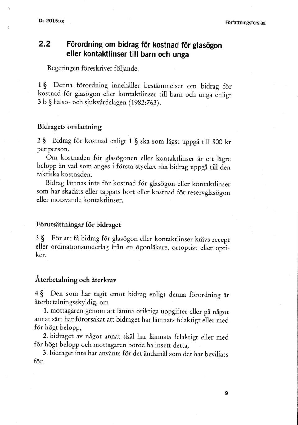 Bidragets omfattning 2 Bidrag för kostnad enligt 1 ska som lägst uppgå till 800 kr per person.