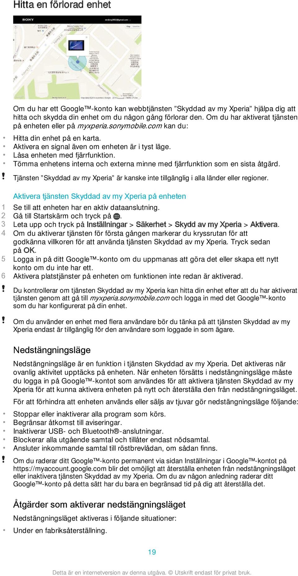 Tömma enhetens interna och externa minne med fjärrfunktion som en sista åtgärd. Tjänsten Skyddad av my Xperia är kanske inte tillgänglig i alla länder eller regioner.