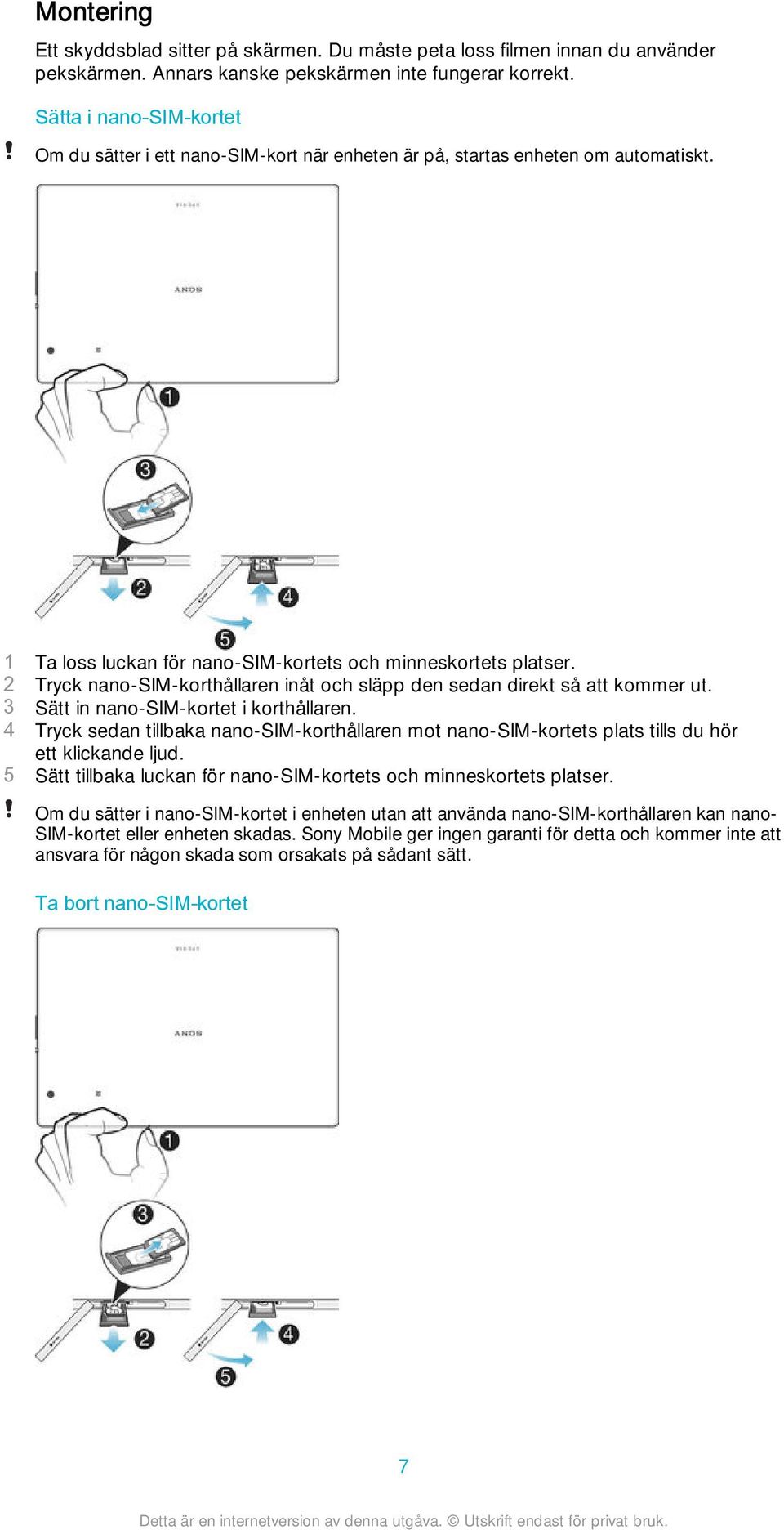 2 Tryck nano-sim-korthållaren inåt och släpp den sedan direkt så att kommer ut. 3 Sätt in nano-sim-kortet i korthållaren.