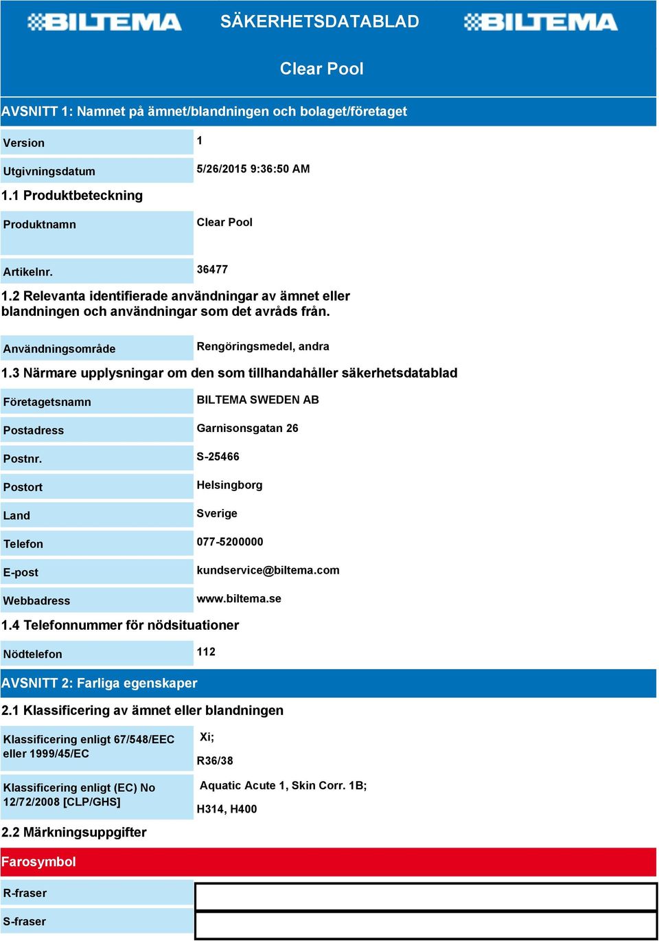 3 Närmare upplysningar om den som tillhandahåller säkerhetsdatablad Företagetsnamn BILTEMA SWEDEN AB Postadress Garnisonsgatan 26 Postnr.