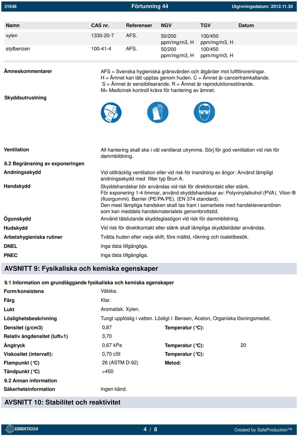 H = Ämnet kan lätt upptas genom huden. C = Ämnet är cancerframkallande. S = Ämnet är sensibiliserande. R = Ämnet är reproduktionsstörande. M= Medicinsk kontroll krävs för hantering av ämnet.