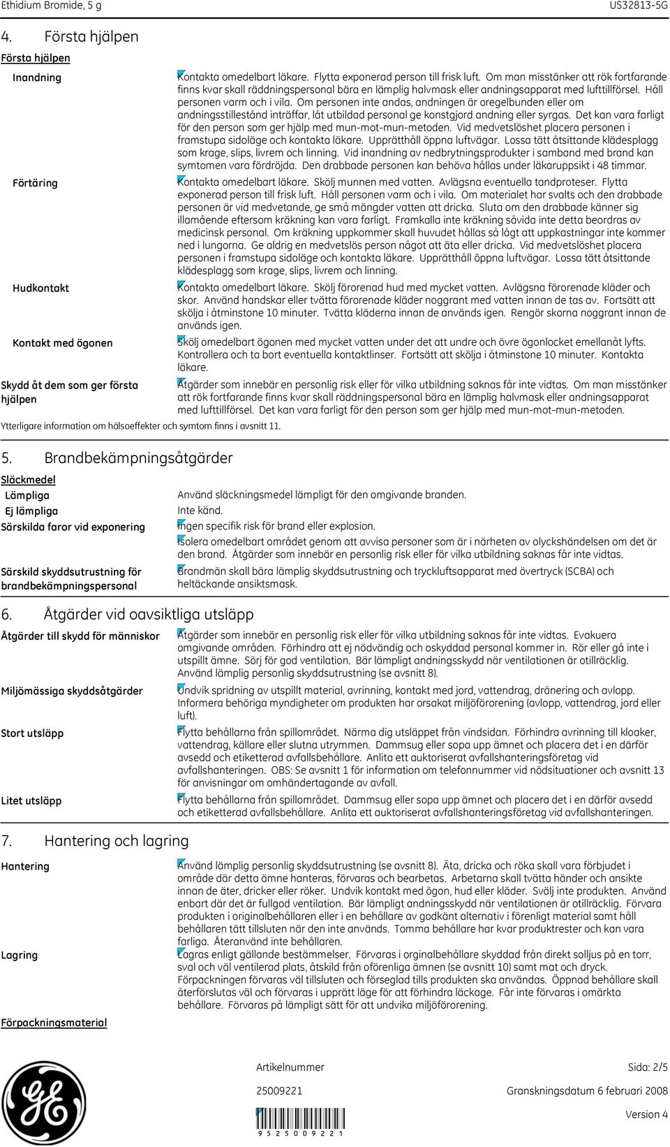 Åtgärder vid oavsiktliga utsläpp Åtgärder till skydd för människor Miljömässiga skyddsåtgärder Stort utsläpp Litet utsläpp 7.