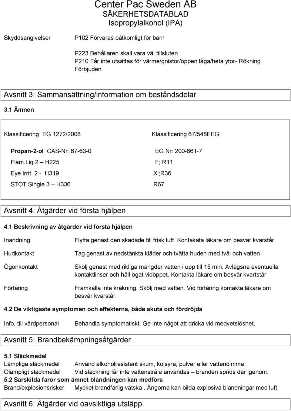 2 - H319 STOT Single 3 H336 F; R11 Xi;R36 R67 Avsnitt 4: Åtgärder vid första hjälpen 4.