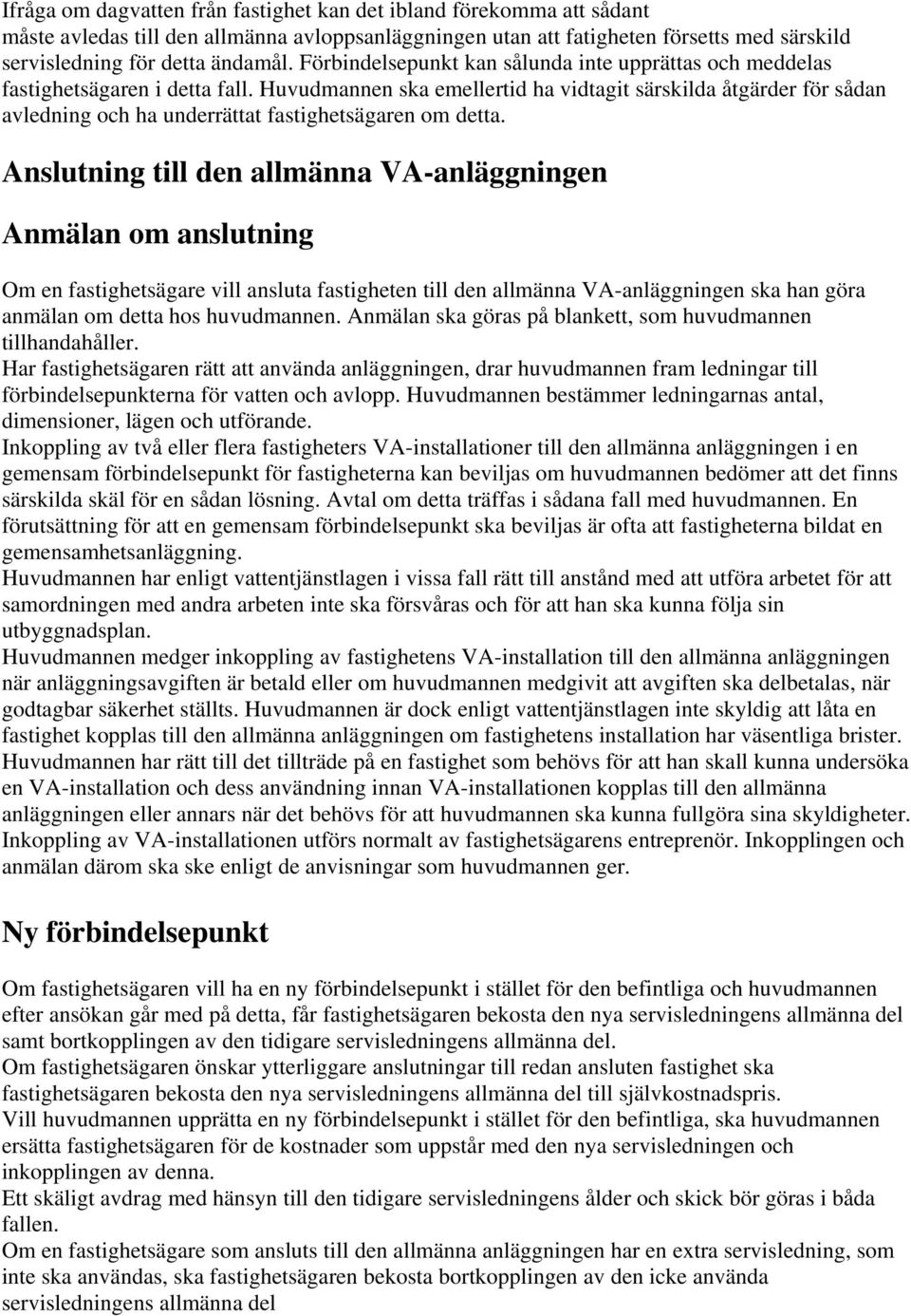 Huvudmannen ska emellertid ha vidtagit särskilda åtgärder för sådan avledning och ha underrättat fastighetsägaren om detta.