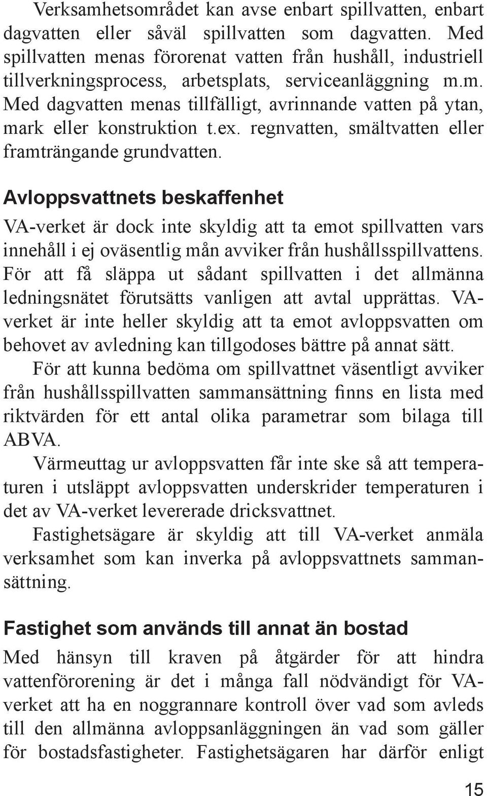 ex. regnvatten, smältvatten eller framträngande grundvatten.