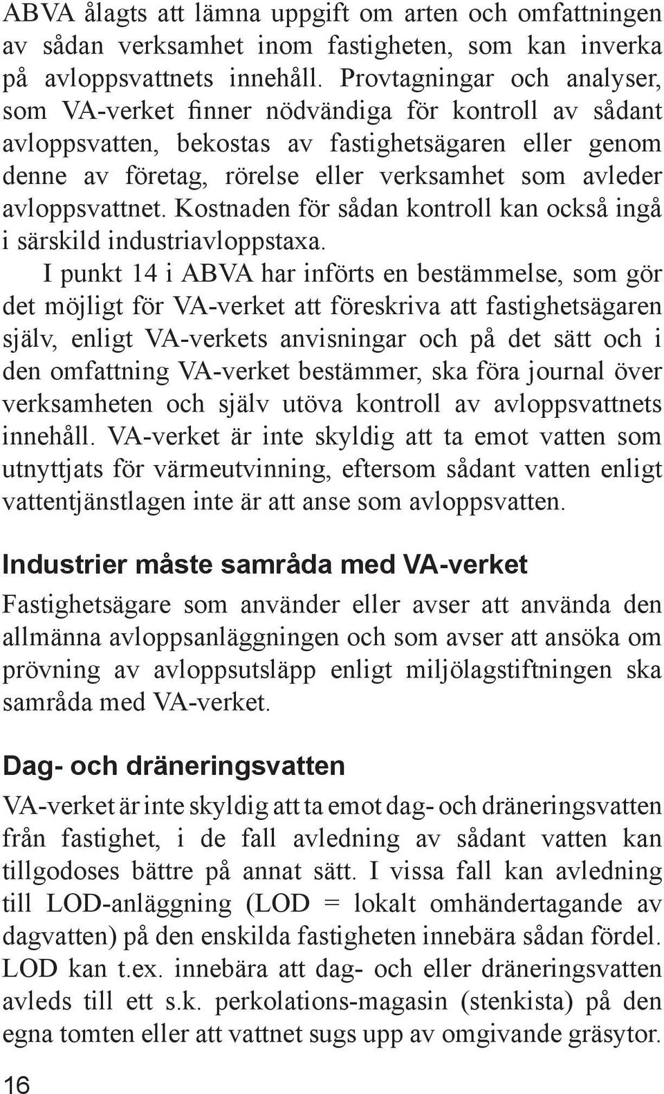 avloppsvattnet. Kostnaden för sådan kontroll kan också ingå i särskild industriavloppstaxa.