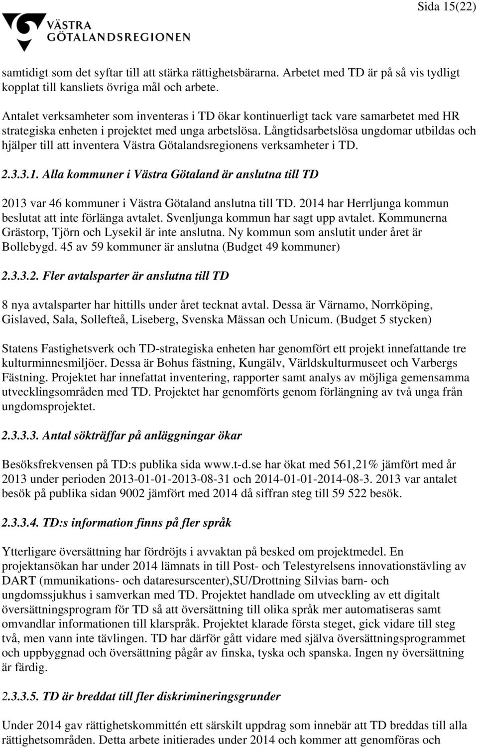Långtidsarbetslösa ungdomar utbildas och hjälper till att inventera Västra Götalandsregionens verksamheter i TD. 2.3.3.1.