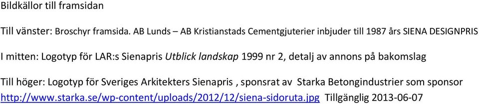 LAR:s Sienapris Utblick landskap 1999 nr 2, detalj av annons på bakomslag Till höger: Logotyp för Sveriges