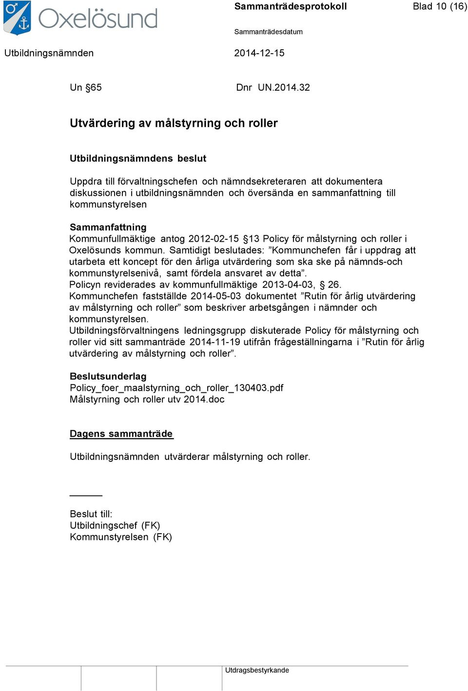Kommunfullmäktige antog 2012-02-15 13 Policy för målstyrning och roller i Oxelösunds kommun.