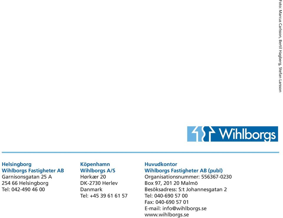 61 61 57 Huvudkontor Wihlborgs Fastigheter AB (publ) Organisationsnummer: 556367-0230 Box 97, 201 20 Malmö