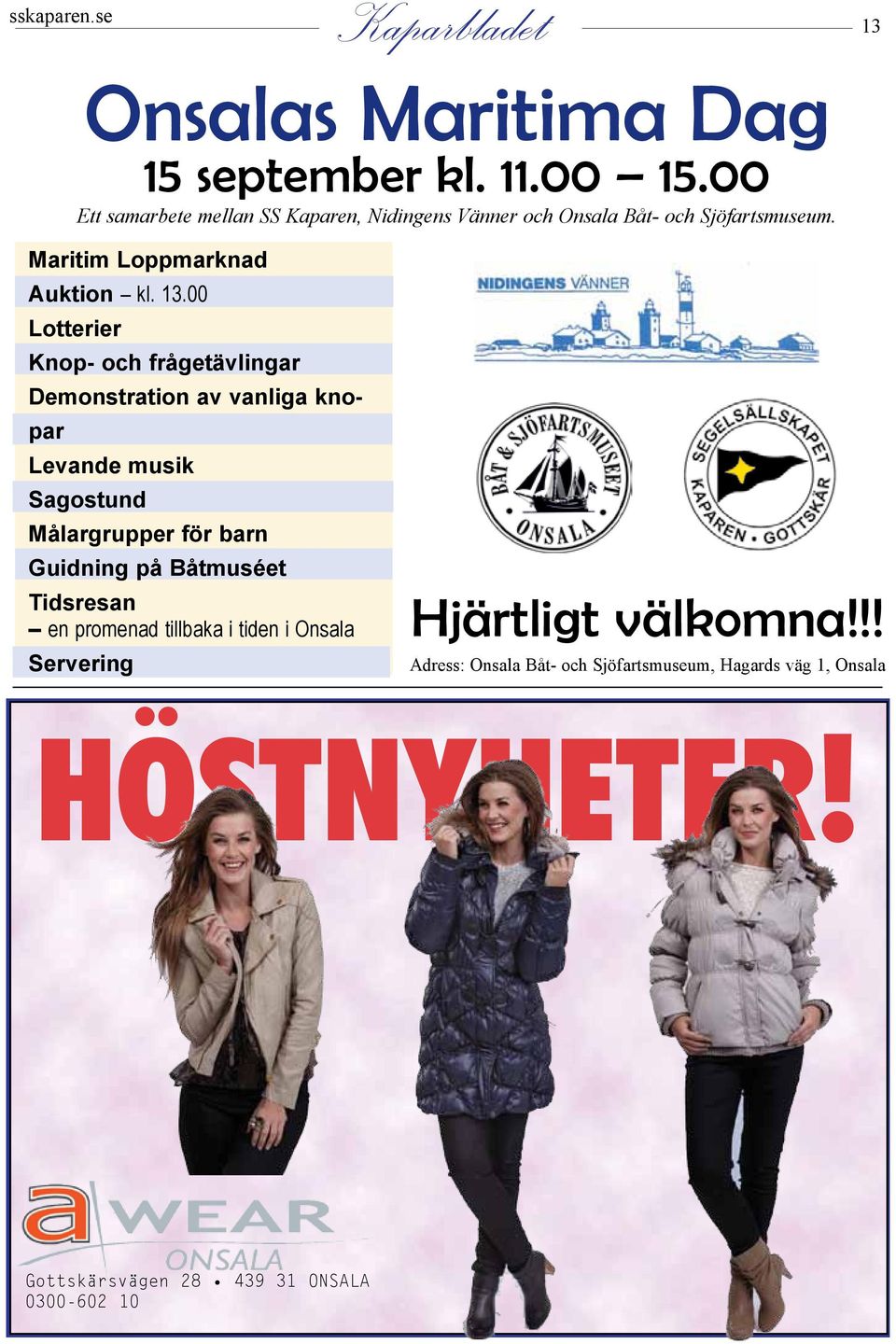 00 Lotterier Knop- och frågetävlingar Demonstration av vanliga knopar Levande musik Sagostund Målargrupper för barn Guidning på