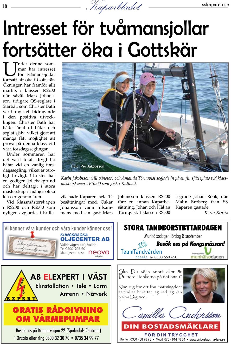 gick i Kullavik Under denna sommar har intresset för tvåmans-jollar fortsatt att öka i Gottskär.